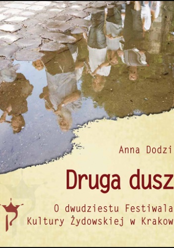 Anna Dodziuk - Druga dusza O dwudziestu Festiwalach Kultury Żydowskiej w Krakowie