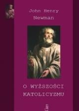 Okładka: John Henry Newman - O wyższości katolicyzmu
