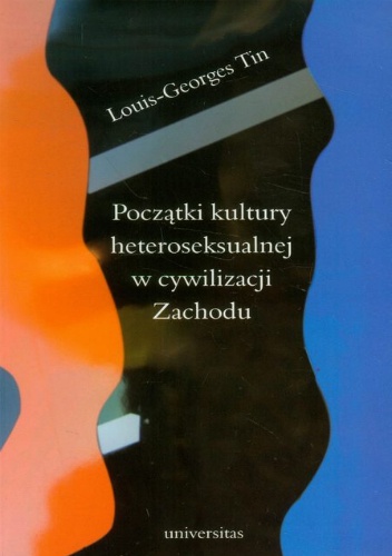 Okładka: Louis-Georges Tin - Początki kultury heteroseksualnej w cywilizacji Zachodu