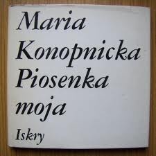 Maria Konopnicka - Piosenka moja