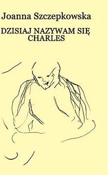 Okładka: Joanna Szczepkowska - Dzisiaj nazywam się Charles
