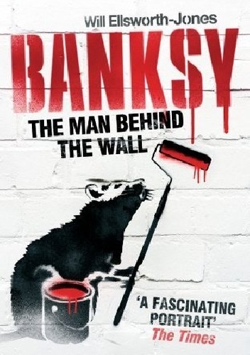 Okładka: Will Ellsworth-Jones - Banksy: The Man Behind the Wall
