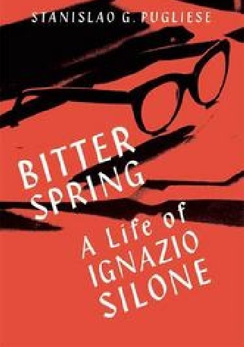Okładka: Stanislao G. Pugliese - Bitter Spring: A Life of Ignazio Silone