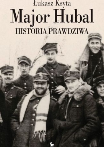 Okładka: Łukasz Ksyta - Major Hubal. Historia prawdziwa