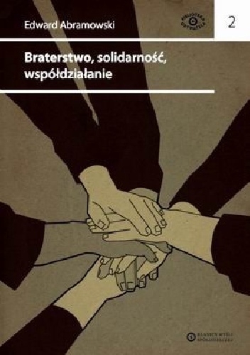 Okładka: Edward Abramowski - Braterstwo, solidarność, współdziałanie. Pisma spółdzielcze i stowarzyszeniowe