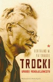 Okładka: Bertrand M. Patenaude - Trocki. Upadek rewolucjonisty