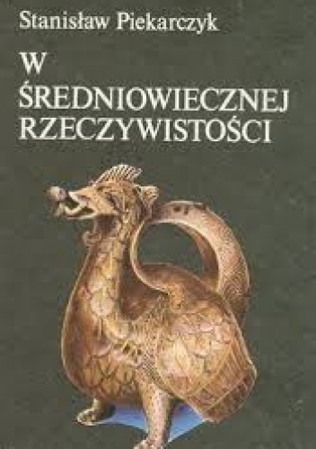 Okładka: Stanisław Piekarczyk - W średniowiecznej rzeczywistości