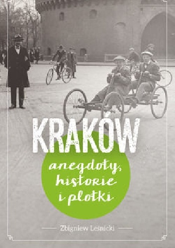 Okładka: Zbigniew Leśnicki - Kraków. Anegdoty, historie i plotki
