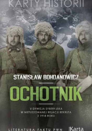 Okładka: Stanisław Bohdanowicz - Ochotnik. V Dywizja Syberyjska w nietuszowanej relacji rekruta z 1918 roku