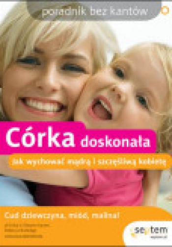 Okładka: ERIKA V. SHEARIN KARRES - Córka doskonała. Jak wychować mądrą i szczęśliwą kobietę. Poradnik bez kantów