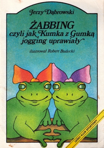 Okładka: Jerzy Dąbrowski - Żabbing czyli jak Kumka z Gumką jogging uprawiały