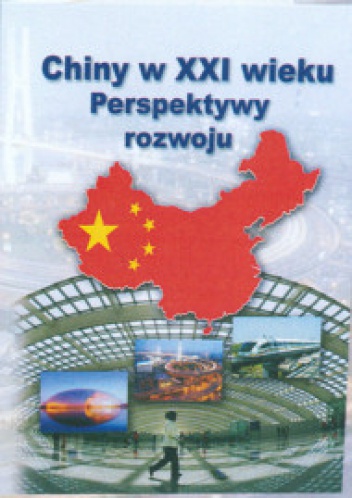 Okładka: Waldemar J. Dziak - Chiny w XXI wieku Perspektywy rozwoju