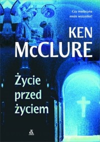 Okładka: Ken McClure - Życie przed życiem