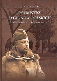 Okładka: Jan Dunin-Brzeziński - Rotmistrz Legionów Polskich. Wspomnienia z lat 1914-1919