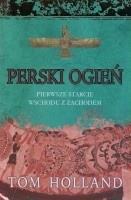 Okładka: Tom Holland - Perski ogień: Pierwsze starcie Wschodu z Zachodem
