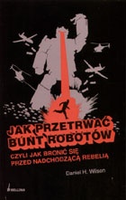 Okładka: Daniel H. Wilson - Jak przetrwać bunt robotów; czyli jak bronić się przed nadchodzącą rebelią