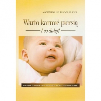 Okładka: Magdalena Nehring-Gugulska  - Warto karmić piersią I co dalej?