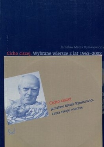 Okładka: Jarosław Rymkiewicz - Cicho ciszej. Wybrane wiersze z lat 1963-2002