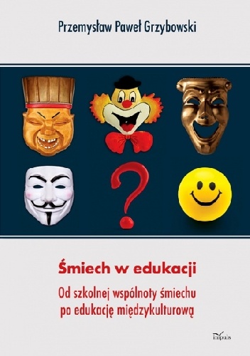 Okładka: Przemysław Paweł Grzybowski - Śmiech w edukacji, Od szkolnej wspólnoty śmiechu po edukację międzykulturową