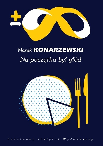 Okładka: Marek Konarzewski - Na początku był głód. Wydanie drugie  rozszerzone i uaktualnione