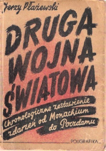 Okładka: Jerzy Płażewski - Druga wojna światowa. Chronologiczne zestawienie zdarzeń od Monachium do Poczdamu