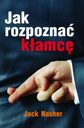 Okładka: Jack Nasher - Jak rozpoznać kłamcę. Sekret wykrywania kłamstw dużych i małych