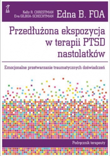 Okładka: Eva Gilboa-Schechtman - Przedłużona ekspozycja w terapii PTSD nastolatków. Emocjonalne przetwarzanie traumatycznych doświadczeń. Podręcznik terapeuty