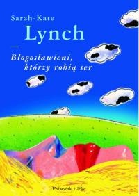 Okładka: Sarah-Kate Lynch - Błogosławieni, którzy robią ser