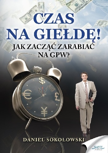 Okładka: Daniel Sokołowski - Czas na giełdę! Jak zacząć zarabiać na GPW?