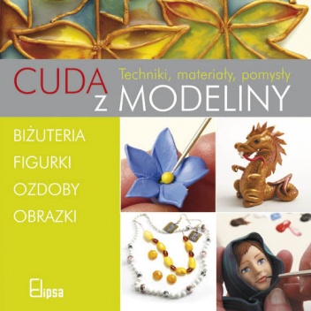 Okładka: Sue Heaser - Cuda z modeliny. Techniki, materiały, pomysły