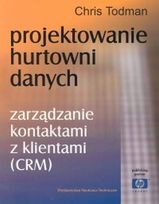 Okładka: Chris Todman - Projektowanie Hurtowni Danych. Zarządzanie Kontaktami z Klientami (CRM)