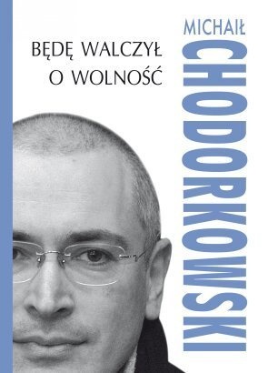 Okładka: Michaił Chodorkowski - Będę walczył o wolność