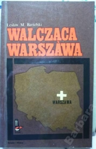 Okładka: Lesław M. Bartelski - Walcząca Warszawa