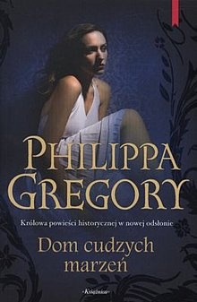 Okładka: Philippa Gregory - Dom cudzych marzeń