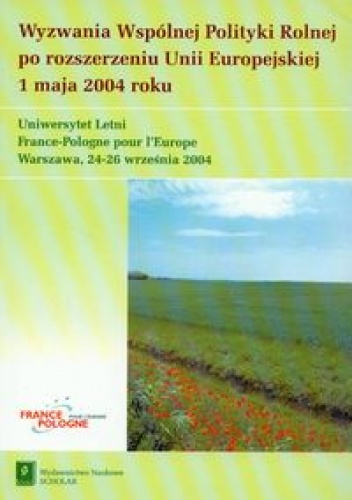 Okładka: Alicja Chylińska - Wyzwania Wspólnej Polityki Rolnej po rozszerzeniu Unii Europejskiej 1 maja 2004 roku