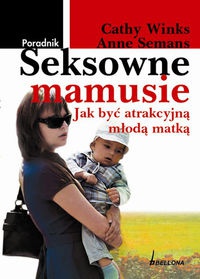 Okładka:  Winks Cathy - Seksowne mamusie. Jak być atrakcyjną młodą matką
