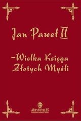 Okładka:  Jan Paweł II - Wielka Księga Złotych Myśli
