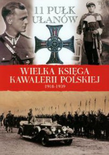 Okładka:  praca zbiorowa - 11 Pułk Ułanów im. Marszałka Edwarda Śmigłego-Rydza