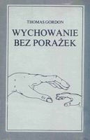 Okładka: Thomas Gordon - Wychowanie bez porażek. Rozwiązywanie konfliktów między rodzicami a dziećmi