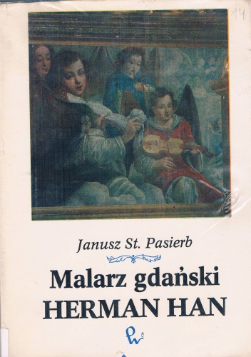 Okładka: Janusz Stanisław Pasierb - Malarz gdański Herman Han