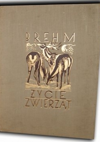 Okładka: Alfred Brehm - Życie zwierząt  T. I