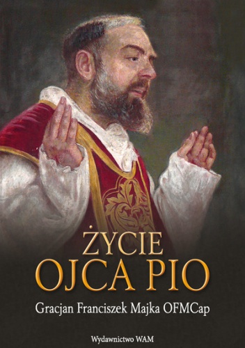 Okładka: Gracjan Franciszek Majka - Życie Ojca Pio