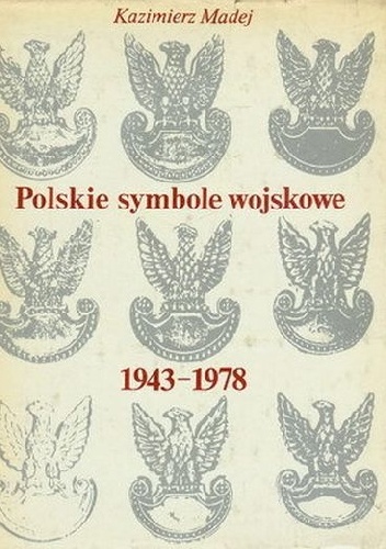 Okładka: Kazimierz Madej - Polskie symbole wojskowe 1943-1978