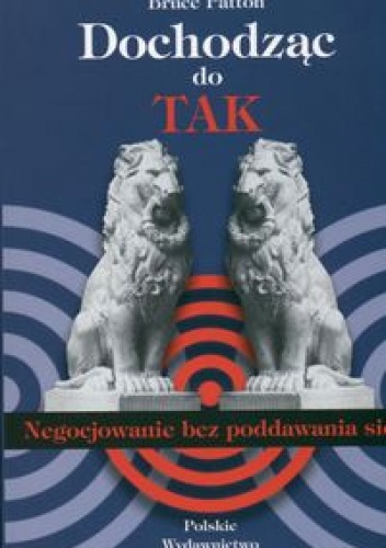 Okładka: William Ury - Dochodząc do TAK. Negocjowanie bez poddawania się