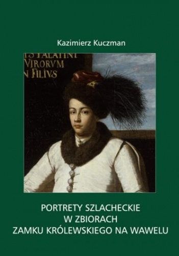 Okładka: Kazimierz Kuczman - Portrety szlacheckie w zbiorach Zamku Królewskiego na Wawelu
