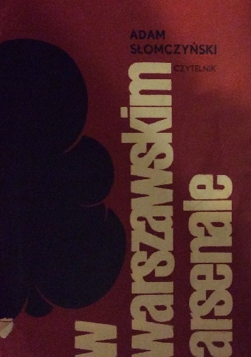 Okładka: Adam Słomczyński - W warszawskim arsenale. Wspomnienia archiwisty miejskiego 1939-1951