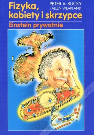 Okładka: Peter A. Bucky - Fizyka, kobiety i skrzypce. Einstein prywatnie