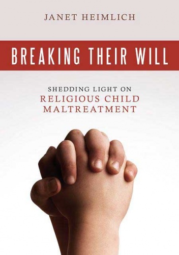 Okładka: Janet Heimlich - Breaking Their Will: Shedding Light on Religious Child Maltreatment