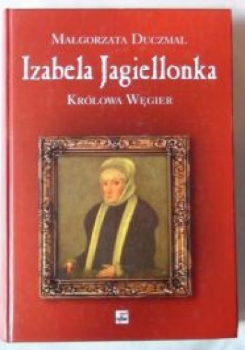 Okładka: Małgorzata Duczmal - Izabela Jagiellonka. Królowa Węgier