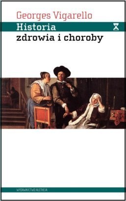 Okładka: Georges Vigarello - Historia zdrowia i choroby. Praktyki sanitarne od średniowiecza do współczesności
